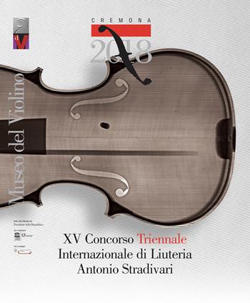 15° Concorso triennale internazionale di liuteria «Antonio Stradivari». Ediz. italiana e inglese  - Libro MdV-Museo del Violino 2018 | Libraccio.it