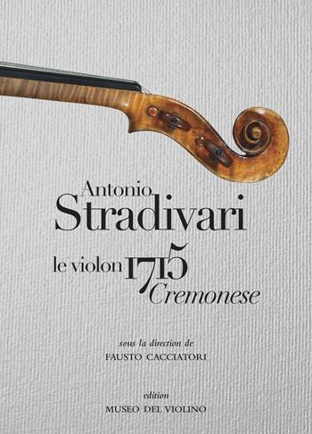 Antonio Stradivari. Il violino 1715 Cremonese. Ediz. italiana, inglese e francese  - Libro MdV-Museo del Violino 2023 | Libraccio.it