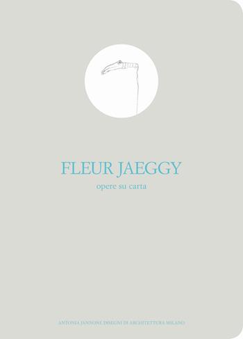 Opere su carta. Catalogo della mostra (Milano, 9 novembre-10 dicembre 2016). Ediz. italiana e inglese - Fleur Jaeggy - Libro Antonia Jannone Disegni di Architettura 2016 | Libraccio.it