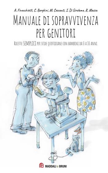 Manuale di sopravvivenza per genitori. Ricette semplici per sfide quotidiane con bambini da 0 a 10 anni - Finocchietti Anna, Caterina Borghini, Margherita Ceccanti - Libro Maddali e Bruni 2020 | Libraccio.it