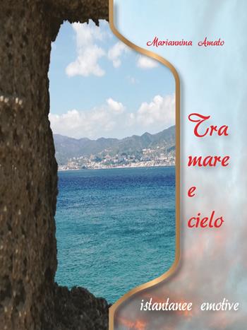 Tra mare e cielo. Istantanee emotive. Ediz. per la scuola - Mariannina Amato - Libro Grafichéditore 2018 | Libraccio.it