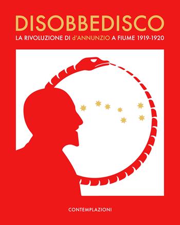 Disobbedisco.. La rivoluzione di d'Annunzio a Fiume 1919-1920 - Giordano Bruno Guerri - Libro Contemplazioni 2019 | Libraccio.it