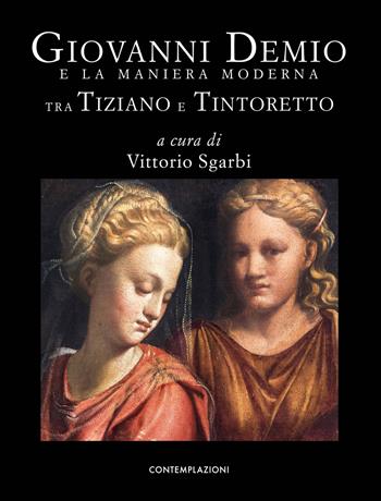 Giovanni Demio e la maniera moderna. Tra Tiziano e Tintoretto  - Libro Contemplazioni 2018 | Libraccio.it