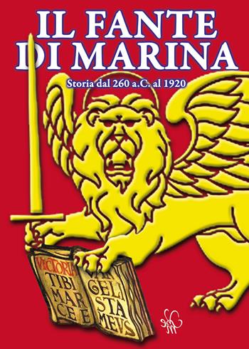 Il fante di marina. Storia dal 260 a.C. al 1920 - Sergio Iacuzzi - Libro Associazione Edizioni Veterani San Marco 2017 | Libraccio.it