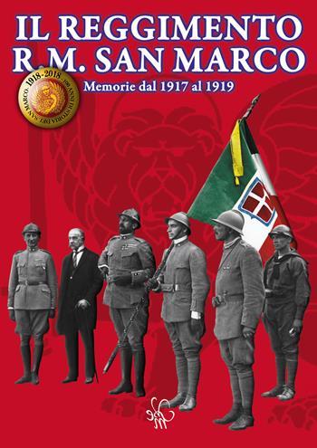 Il reggimento R. M. San Marco. Memorie dal 1917 al 1919 - Sergio Iacuzzi - Libro Associazione Edizioni Veterani San Marco 2018 | Libraccio.it
