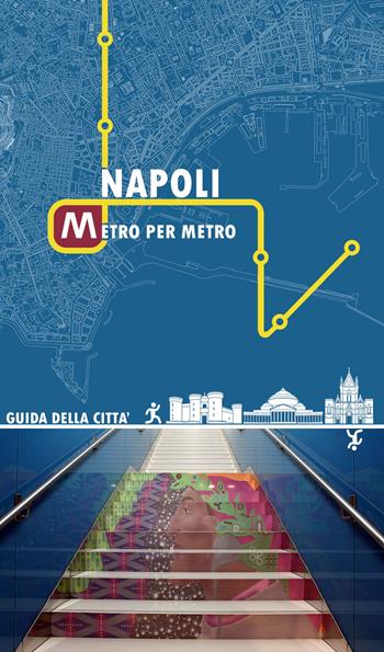 Napoli metro per metro. Guida della città - Roberta De Risi, Alessia De Michele - Libro far_art 2017 | Libraccio.it