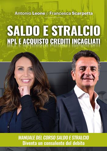 Manuale del saldo e stralcio. NPL e acquisto crediti incagliati immobiliari. Con corso di formazione online - Antonio Leone, Francesca Scarpetta - Libro Upper Publishing 2018, Manuali per gli investitori immobiliari | Libraccio.it