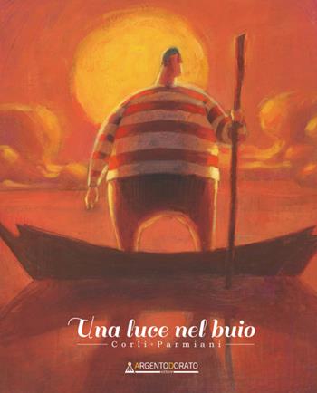 Una luce nel buio. Ediz. italiana, inglese e olandese - Francesco Corli, Alessandra Parmiani - Libro Argentodorato Editore 2018 | Libraccio.it