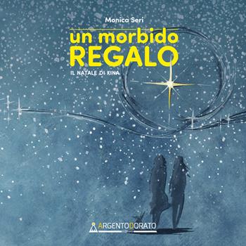 Un morbido regalo. Il Natale di Kina - Monica Seri - Libro Argentodorato Editore 2018 | Libraccio.it