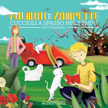 Fulmini e zampette. Cuccioli a spasso nel tempo - Patty Farinelli - Libro Argentodorato Editore 2019 | Libraccio.it