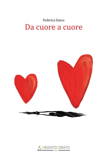 Da cuore a cuore - Federica Zanca - Libro Argentodorato Editore 2019 | Libraccio.it