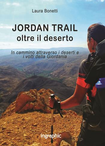 Jordan Trail. Oltre il deserto - Laura Bonetti - Libro Ingraphic 2019 | Libraccio.it