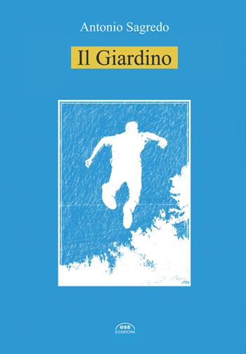 Il giardino - Antonio Sagredo - Libro GSE 2018 | Libraccio.it