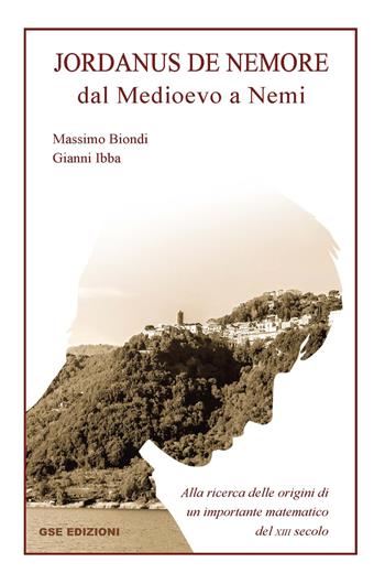 Jordanus de Nemore. Dal medioevo a Nemi - Massimo Biondi, Gianni Ibba - Libro GSE 2019 | Libraccio.it