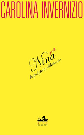 Nina la poliziotta dilettante - Carolina Invernizio - Libro Rina 2020, Libertarie. Scrittrici italiane d'altri tempi | Libraccio.it