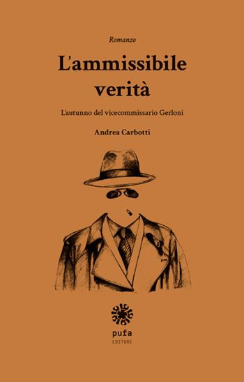 L' ammissibile verità. L'autunno del vicecommissario Gerloni - Andrea Carbotti - Libro Pufa Editore 2018 | Libraccio.it
