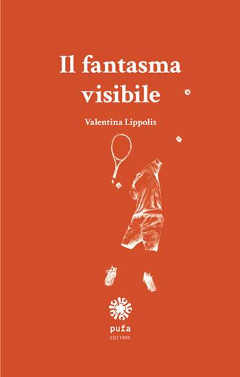 Il fantasma visibile. Nuova ediz. - Valentina Lippolis - Libro Pufa Editore 2019 | Libraccio.it