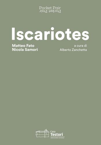 Iscariotes. Matteo Fato e Nicola Samorì. Ediz. italiana e inglese  - Libro Casa Testori 2018 | Libraccio.it