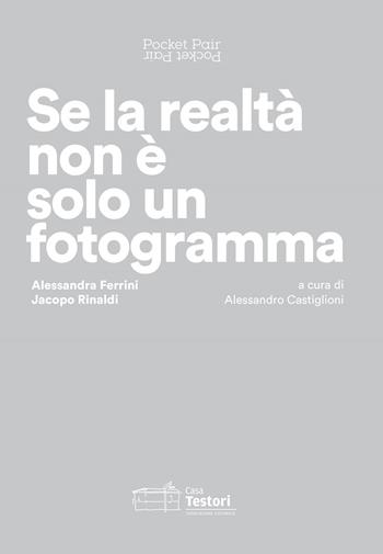 Alessandra Ferrini, Jacopo Rinaldi. Se la realtà non è solo un fotogramma. Pocket pair. Catalogo della mostra (Novate Milanese, 2 febbraio-17 marzo 2019). Ediz. italiana e inglese  - Libro Casa Testori 2019 | Libraccio.it