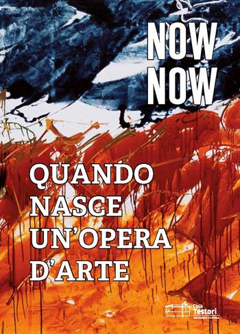 Now now. Quando nasce un'opera d'arte. Catalogo della mostra (Rimini, 18-24 agosto 2019). Ediz. italiana e inglese  - Libro Casa Testori 2019 | Libraccio.it