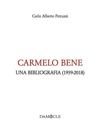 Carmelo Bene. Una bibliografia (1959-2018) - Carlo Alberto Petruzzi - Libro Damocle 2018 | Libraccio.it