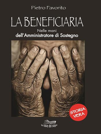 La Beneficiaria - Pietro Favorito - Libro La Nave dei Sogni 2020 | Libraccio.it