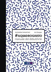 #ilquadrogiusto. Manuale del debuttArte