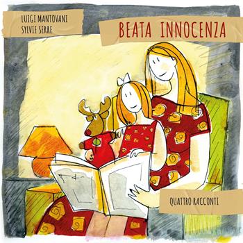 Quattro racconti. Beata innocenza. Ediz. illustrata - Luigi Mantovani - Libro Ponti x l'Arte Associazione Culturale 2024 | Libraccio.it
