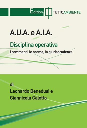 A.U.A. e A.I.A. Disciplina operativa - Leonardo Benedusi, Giannicola Galotto - Libro Tuttoambiente 2019 | Libraccio.it