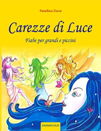Carezze di luce. Fiabe per grandi e piccini - Paradisea Zucca - Libro Devodama 2018 | Libraccio.it