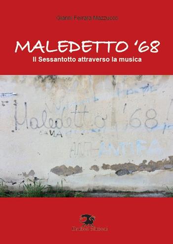 Maledetto '68. Il Sessantotto attraverso la musica - Gianni Ferrara Mazzucco - Libro Drakon Edizioni 2018 | Libraccio.it