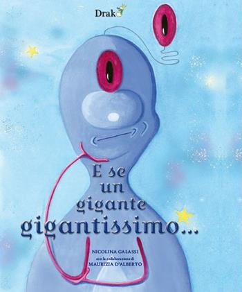 E se un gigante gigantissimo... - Nicolina Galassi, Maurizia D'Alberto - Libro Drakon Edizioni 2022 | Libraccio.it