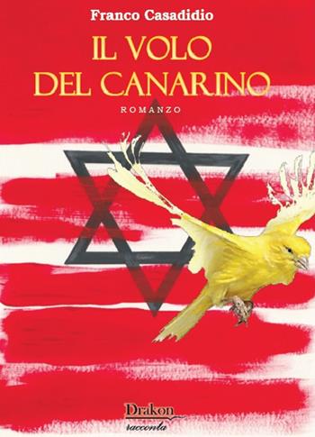 Il volo del canarino - Franco Casadidio - Libro Drakon Edizioni 2022, Narrativa | Libraccio.it