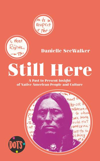 Still here. A past to present insight of native american people and culture. Ediz. illustrata - Danielle Seewalker - Libro Dots Edizioni 2020 | Libraccio.it