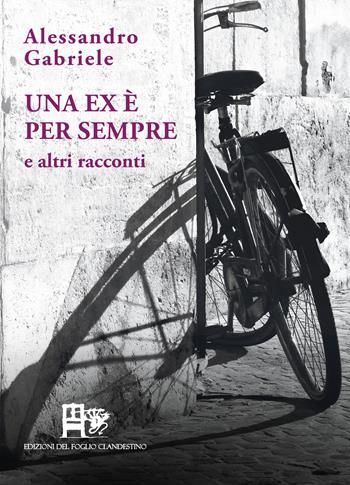 Una ex è per sempre. E altri racconti - Alessandro Gabriele - Libro Ediz. del Foglio Clandestino 2025, Il dado e la chiave | Libraccio.it