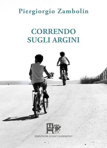 Correndo sugli argini - Piergiorgio Zambolin - Libro Edizioni del Foglio Clandestino 2026, Quercus suber | Libraccio.it