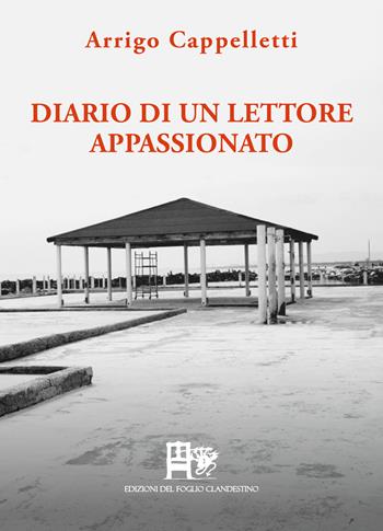Diario di un lettore appassionato - Arrigo Cappelletti - Libro Edizioni del Foglio Clandestino 2026, Il dado e la chiave | Libraccio.it