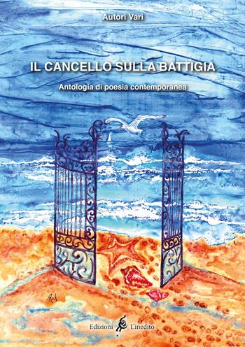 Il cancello sulla battigia  - Libro L'Inedito 2018 | Libraccio.it