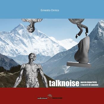 Talknoise. Poesie imperfette e lacerti di canzone - Ernesto Orrico - Libro Edizioni Underground? 2018 | Libraccio.it