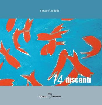 14 discanti - Sandro Sardella - Libro Edizioni Underground? 2019 | Libraccio.it