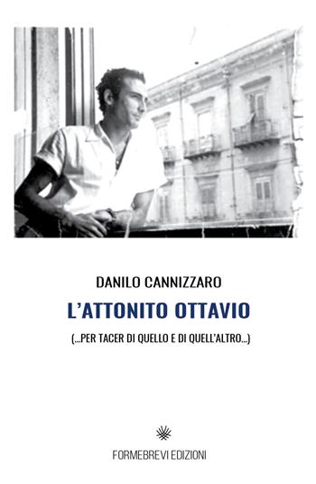 L' attonito Ottavio. Per tacer di quello e di quell'altro - Danilo Cannizzaro - Libro Formebrevi Edizioni 2020 | Libraccio.it
