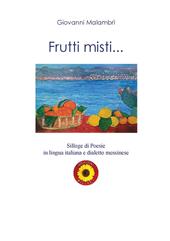 Frutti misti... Silloge di poesie in lingua italiana e dialetto messinese