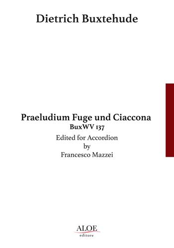 Praeludium, Fuge und Ciaccona. BuxWV 137 - Dietrich Buxtehude - Libro Aloe 2018, Accordion solo | Libraccio.it