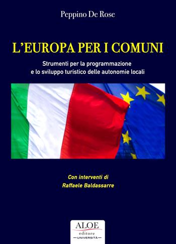 L'Europa per i comuni. Strumenti per la programmazione e lo sviluppo turistico delle autonomie locali - Peppino De Rose - Libro Aloe 2019, Università | Libraccio.it