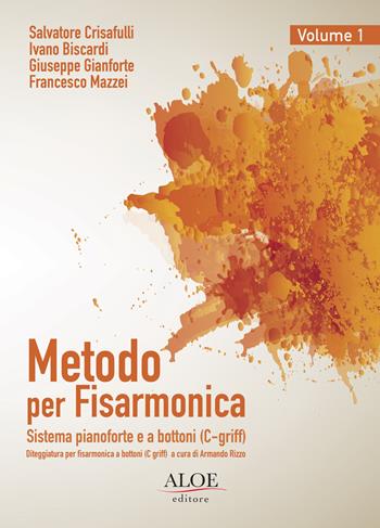 Metodo per fisarmonica. Sistema pianoforte e a bottoni (C-griff). Ediz. italiana e inglese. Vol. 1 - Ivano Biscardi, Salvatore Crisafulli, Giuseppe Gianforte - Libro Aloe 2018, Metodi e didattica | Libraccio.it