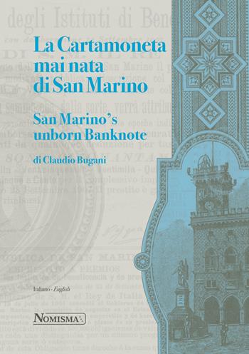 La cartamoneta mai nata di San Marino-San Marino's unborn banknote. Ediz. illustrata - Claudio Bugani - Libro Nomisma 2022 | Libraccio.it