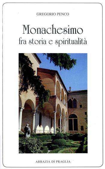 Monachesimo fra storia e spiritualità - Gregorio Penco - Libro Scritti Monastici 2018, Scritti monastici | Libraccio.it