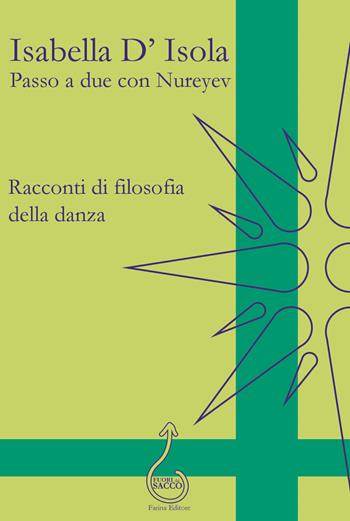 Passo a due con Nureyev. Racconti di filosofia della danza - Isabella D'Isola - Libro Farinaeditore 2018, Fuori dal sacco | Libraccio.it