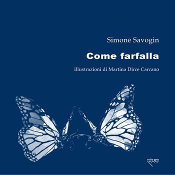 Come farfalla - Simone Savogin - Libro Mille Gru 2018, PoesiaPresente | Libraccio.it