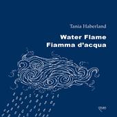 Water flame-Fiamma d'acqua. Ediz. bilingue
